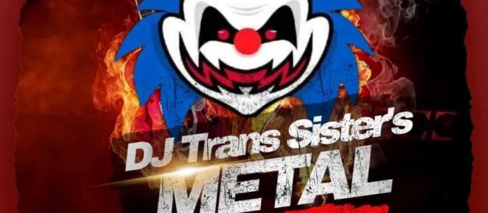 Picture is of a scary clown and text says DJ Trans Sisters Metal Shop