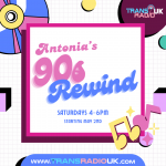 Antonia’s 90s Rewind radio show on Trans Radio UK, Saturdays 4–6pm starting May 2nd