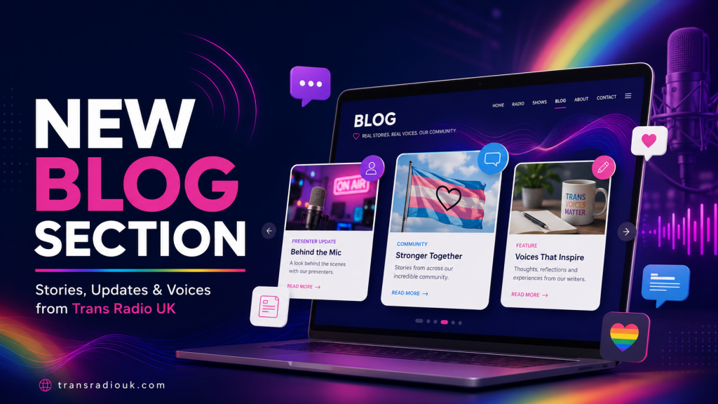 Trans Radio UK new blog section announcement graphic featuring a modern website blog layout with community stories, presenter updates and inclusive Pride-inspired colours.